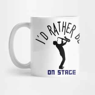 I´d rather be on music stage, saxophone player. Black text and image. Mug